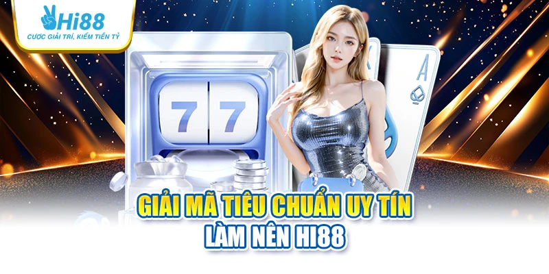 hi88 25 Giải mã tiêu chuẩn uy tín làm nên Hi88