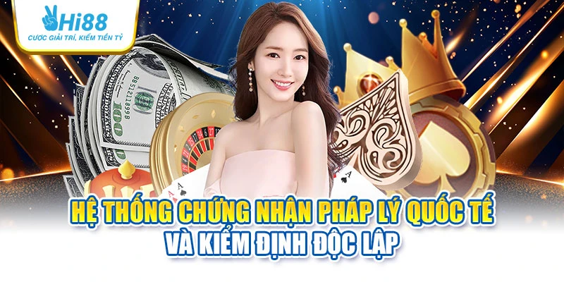 hi88 26 Hệ thống chứng nhận pháp lý quốc tế và kiểm định độc lập