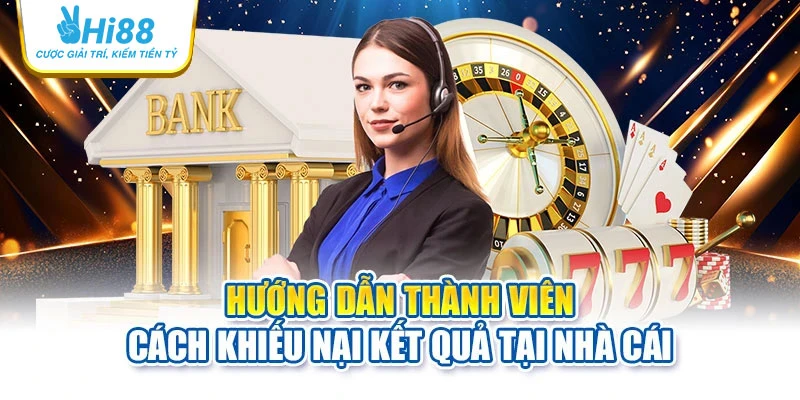 hi88 31 Hướng dẫn thành viên cách khiếu nại kết quả tại nhà cái