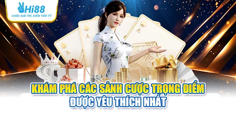 hi88 28 Khám phá các sảnh cược trọng điểm được yêu thích nhất