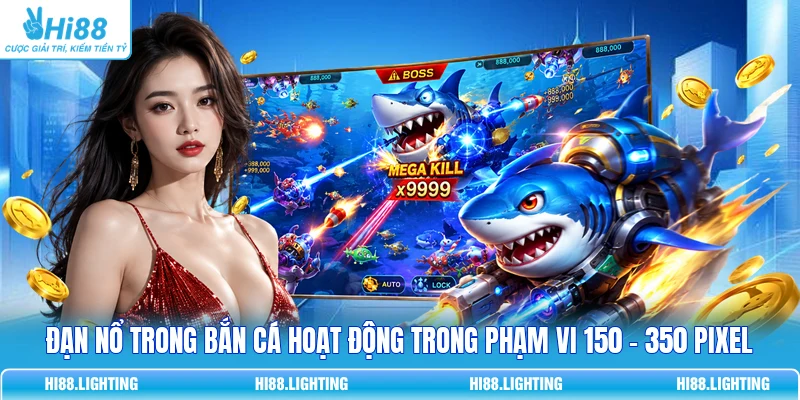 Chi Tiết Vũ Khí Đạn Nổ Trong Bắn Cá Hoạt Động Như Thế Nào? 3 Đạn nổ trong bắn cá hoạt động trong phạm vi 150 - 350 pixel