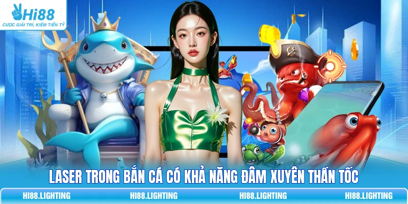Laser Trong Bắn Cá Là Gì? Đặc Điểm Chi Tiết Của Vũ Khí Laser 3 Laser trong bắn cá có khả năng đâm xuyên thần tốc
